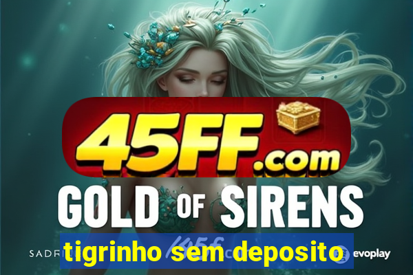 tigrinho sem deposito